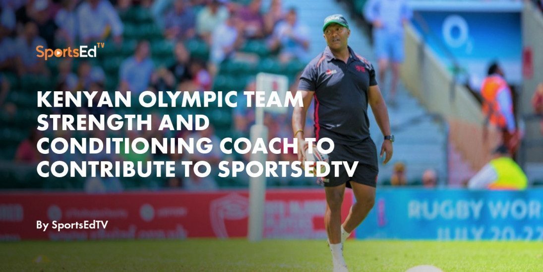 Kenyan Olympic Team Strength and Conditioning Coach to Contribute to SportsEdTV