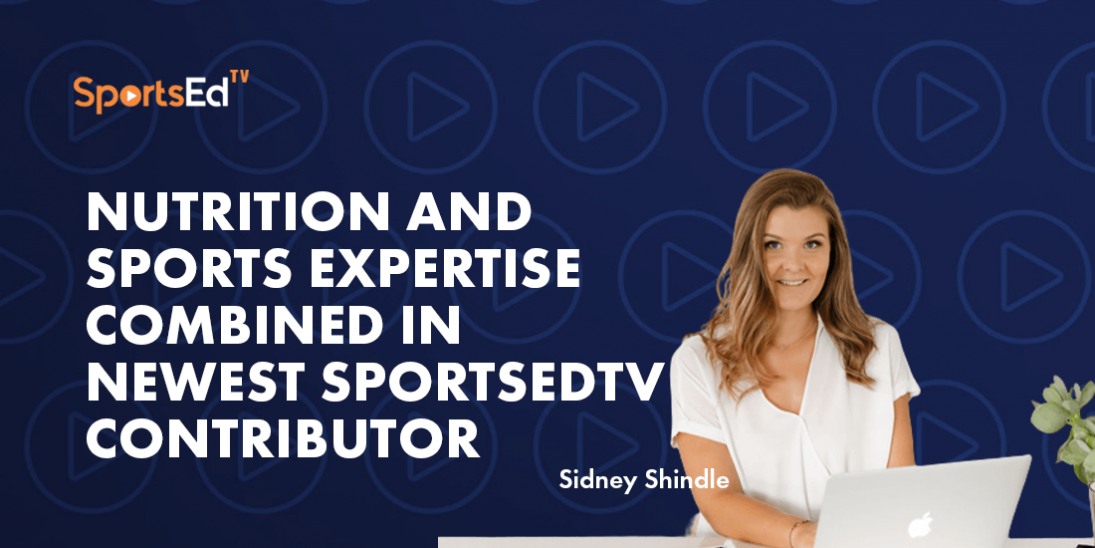 Nutrition and Sports Expertise Combined in Newest SportsEdTV Contributor
