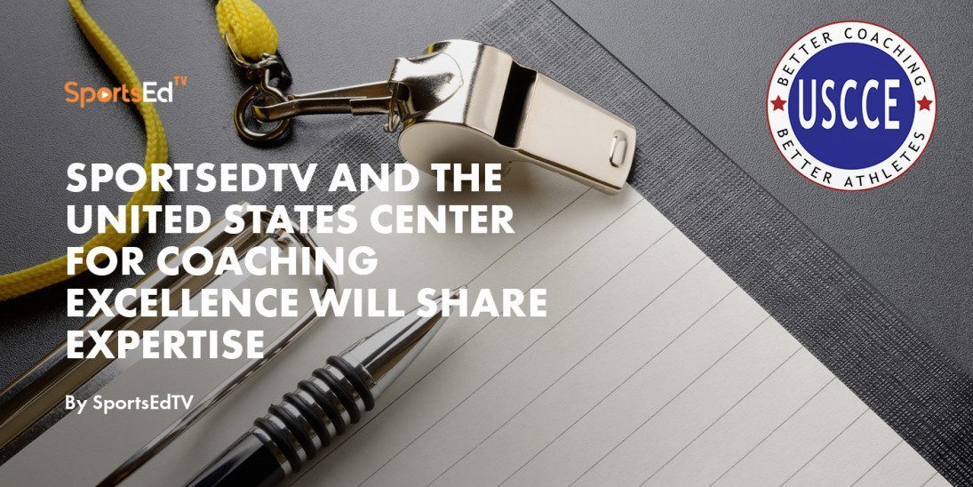 SportsEdTV and the United States Center for Coaching Excellence Will Share Expertise