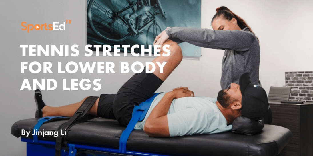 Tennis Stretches for Lower Body and Legs.